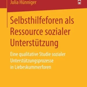 Selbsthilfeforen als Ressource sozialer Unterstï¿½tzung: Eine qualitative Studie sozialer Unterstï¿½tzungsprozesse in Liebeskummerforen Original