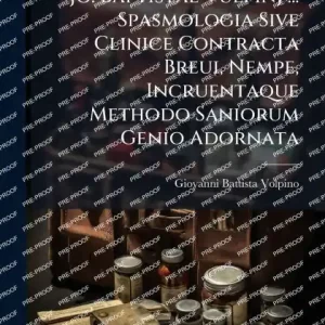 Jo. Baptistae Vulpinj ... Spasmologia Sive Clinice Contracta Breui, Nempe, Incruentaque Methodo Saniorum Genio Adornata Deal