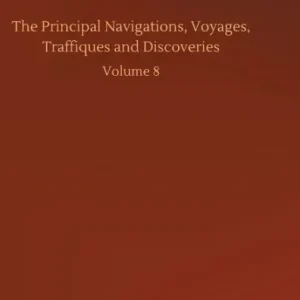 Editor’s Pick The Principal Navigations, Voyages, Traffiques and Discoveries...: Volume 8