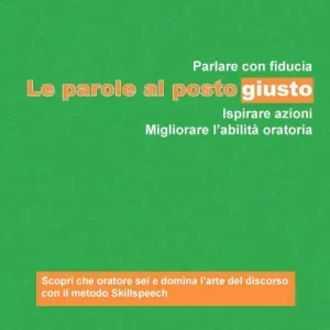 Le parole al posto giusto: Parlare con fiducia, ispirare azioni e migliorare l'abilità oratoria Popular