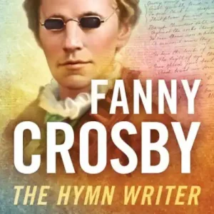 Fanny Crosby: The Hymn Writer Warranty Included