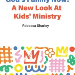 God's Family Now: A New Look at Kids' Ministry Authentic