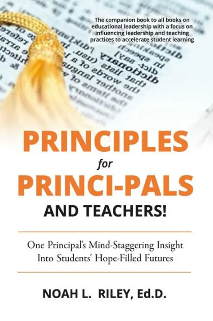 Principles for Princi-PALS and Teachers!: One Principal's Mind-Staggering Insight into Students' Hope-Filled Futures Limited Time
