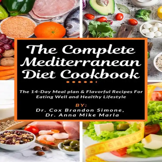 The Complete Mediterranean Diet Cookbook: The 14-Day Meal plan & Flavorful Recipes For Eating Well and Healthy Lifestyle Latest