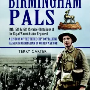 Birmingham Pals: 14th, 15th & 16th (Service) Battalions of the Royal Warwickshire Regiment, A History of the Three City Battalions Raised in Birmingham in World War One Popular