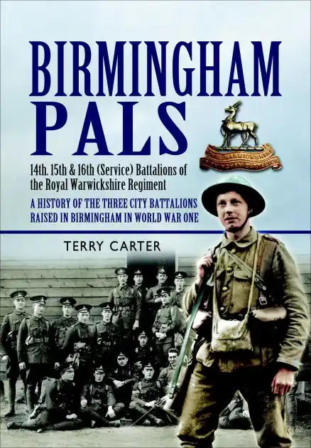Birmingham Pals: 14th, 15th & 16th (Service) Battalions of the Royal Warwickshire Regiment, A History of the Three City Battalions Raised in Birmingham in World War One Popular