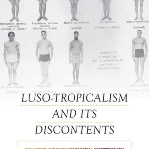 Luso-Tropicalism and Its Discontents: The Making and Unmaking of Racial Exceptionalism No Minimum Order