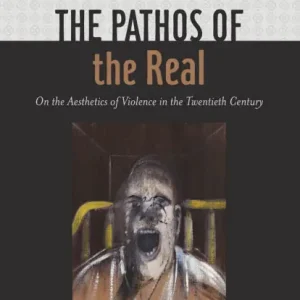 Premium The Pathos of the Real: On the Aesthetics of Violence in the Twentieth Century