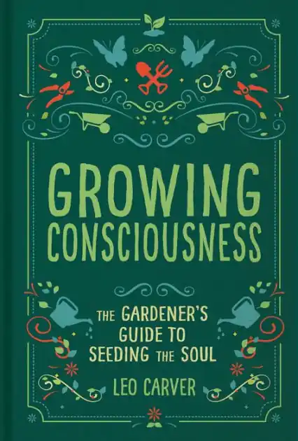Sale Growing Consciousness: The Gardener's Guide to Seeding the Soul (Gardening and Mindfulness, Natural Healing, Garden & Therapy)