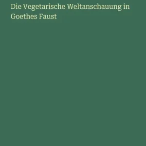 Die Vegetarische Weltanschauung in Goethes Faust Genuine
