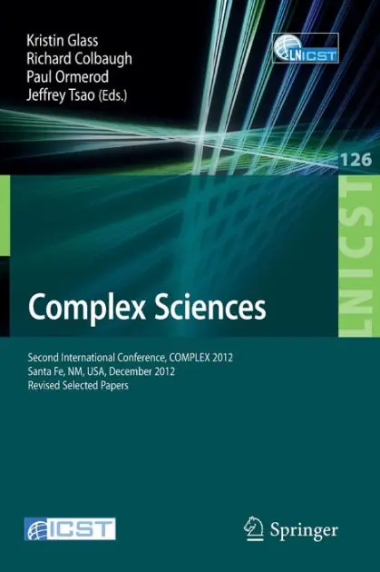 Complex Sciences: Second International Conference, COMPLEX 2012, Santa Fe, NM, USA, December 5-7, 2012, Revised Selected Papers Save Now