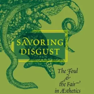 Savoring Disgust: The Foul and the Fair in Aesthetics Professional Grade