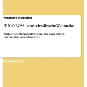 HUGO BOSS - eine schwäbische Weltmarke: Analyse des Markenauftritts und der eingesetzten Kommunikationsinstrumente Top Pick