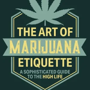 The Art of Marijuana Etiquette: A Sophisticated Guide to the High Life Hot Deal
