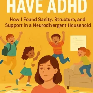 Exclusive All My Kids Have ADHD: How I Found Sanity, Structure, and Support in a Neurodivergent Household