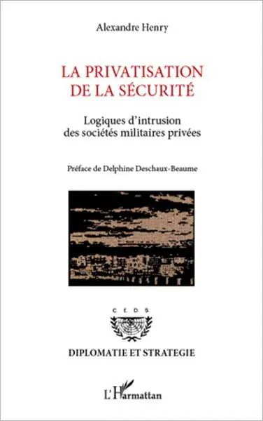 La privatisation de la sécurité: Logiques d'intrusion des sociétés militaires privées Best Price