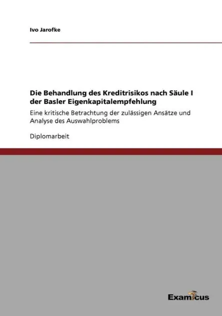 Die Behandlung des Kreditrisikos nach S�ule I der Basler Eigenkapitalempfehlung: Eine kritische Betrachtung der zul�ssigen Ans�tze und Analyse des Auswahlproblems Budget