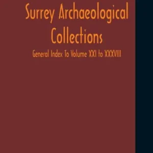 Hot Picks Surrey Archaeological Collections; General Index To Volume XXI To XXXVIII