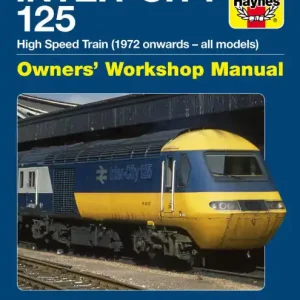Exclusive Inter-City 125 Owners' Workshop Manual: High Speed Train (1972 onwards - all models) - An insight into the design, construction, operation and maintenance of the classic passenger train