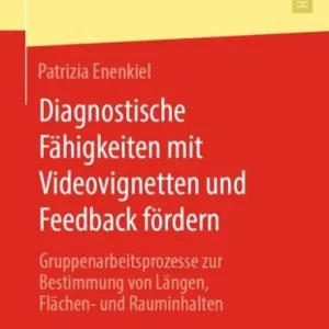 Diagnostische Fähigkeiten mit Videovignetten und Feedback fördern: Gruppenarbeitsprozesse zur Bestimmung von Längen, Flächen- und Rauminhalten Premium