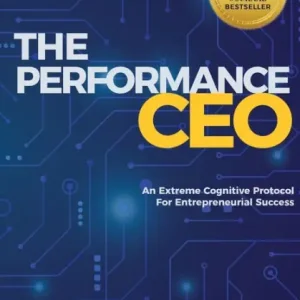 The Performance CEO: An Extreme Cognitive Protocol for Entrepreneurial Success In Demand