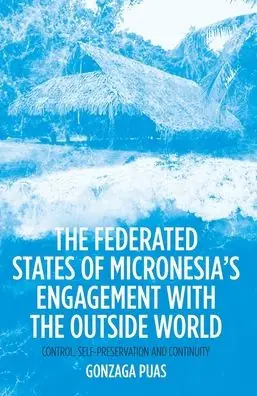 Premium The Federated States of Micronesia's Engagement with the Outside World: Control, Self-Preservation and Continuity