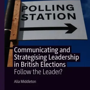 Viral Communicating and Strategising Leadership in British Elections: Follow the Leader?