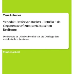 Venedikt Erofeevs "Moskva - Petuski " als Gegenentwurf zum sozialistischen Realismus: Die Parodie in "Moskva-Petuski" als die Ohrfeige dem sozialistischen Realismus Same Day Shipping