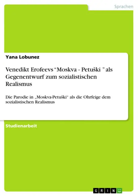 Venedikt Erofeevs "Moskva - Petuski " als Gegenentwurf zum sozialistischen Realismus: Die Parodie in "Moskva-Petuski" als die Ohrfeige dem sozialistischen Realismus Same Day Shipping