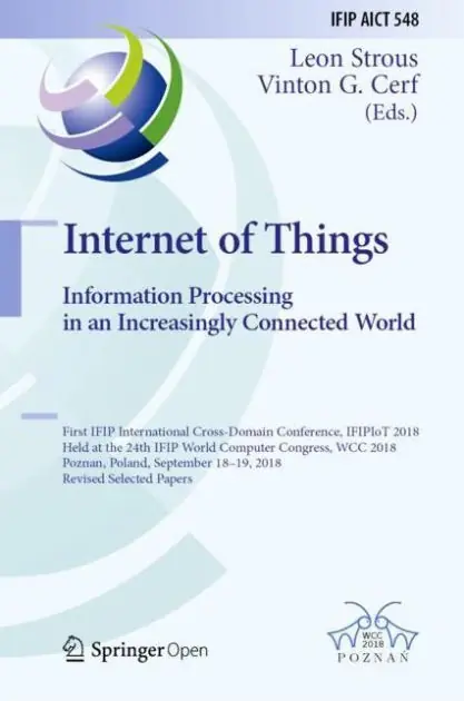 Internet of Things. Information Processing in an Increasingly Connected World: First IFIP International Cross-Domain Conference, IFIPIoT 2018, Held at the 24th IFIP World Computer Congress, WCC 2018, Poznan, Poland, September 18-19, 2018, Revised Selected Sale