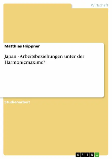 Japan - Arbeitsbeziehungen unter der Harmoniemaxime?: Arbeitsbeziehungen unter der Harmoniemaxime? No Minimum Order