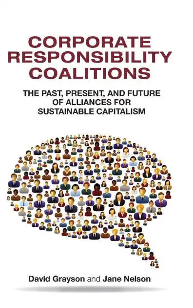 Corporate Responsibility Coalitions: The Past, Present, and Future of Alliances for Sustainable Capitalism Buy Online