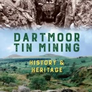 Buy Today Dartmoor Tin Mining: History and Heritage