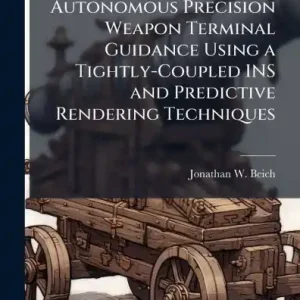 New Release Vision-Aided Autonomous Precision Weapon Terminal Guidance Using a Tightly-Coupled INS and Predictive Rendering Techniques