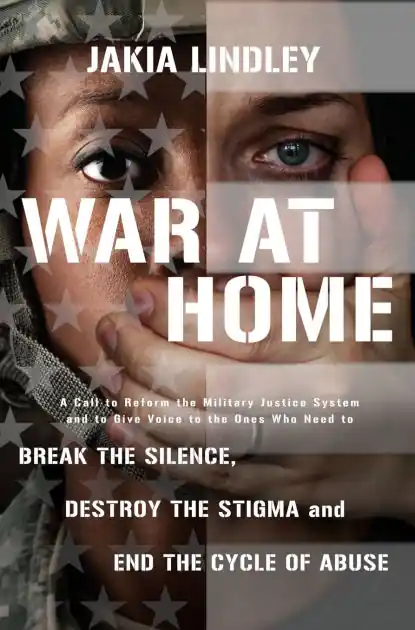 Big Sale War at Home: A Call to Reform the Military Justice System and to Give Voice to the Ones Who Need to Break the Silence, Destroy the Stigma and End the Cycle of Abuse