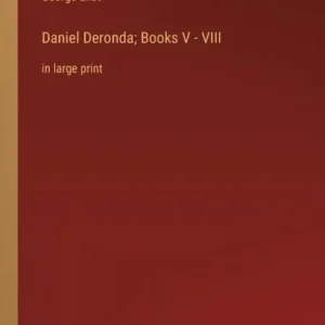 No Minimum Order Daniel Deronda; Books V - VIII: in large print