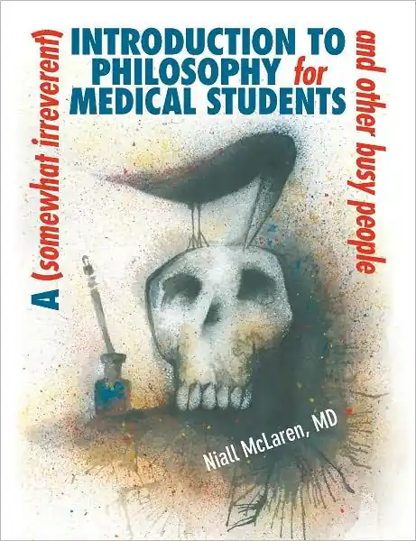 Weekend Sale A (Somewhat Irreverent) Introduction to Philosophy for Medical Students and Other Busy People