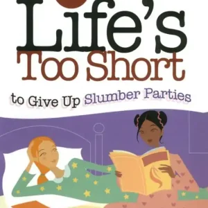 Latest Life's too Short to Give up Slumber Parties: A Little Look at the Big Things in Life
