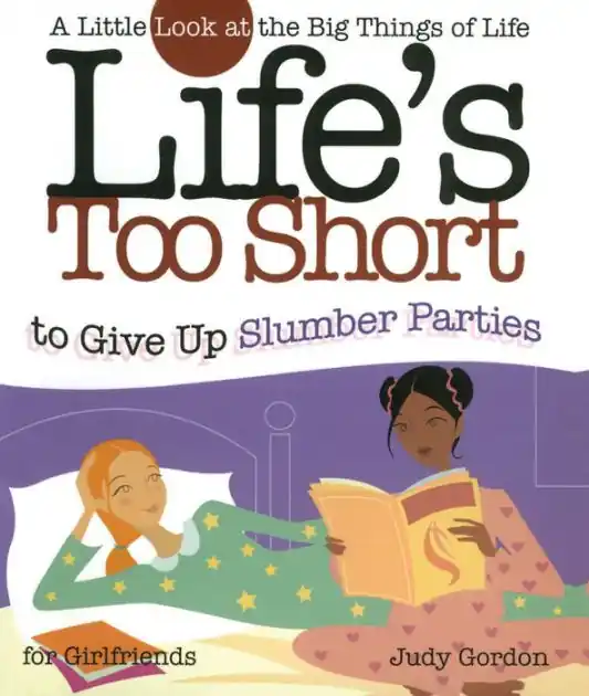 Latest Life's too Short to Give up Slumber Parties: A Little Look at the Big Things in Life
