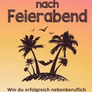 Latest Existenzgrï¿½ndung nach Feierabend: Wie du erfolgreich nebenberuflich selbststï¿½ndig wirst