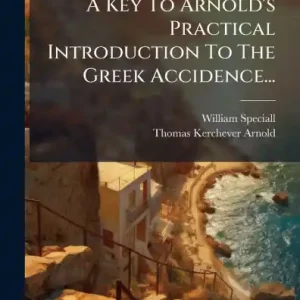 A Key To Arnold's Practical Introduction To The Greek Accidence... Hot Picks