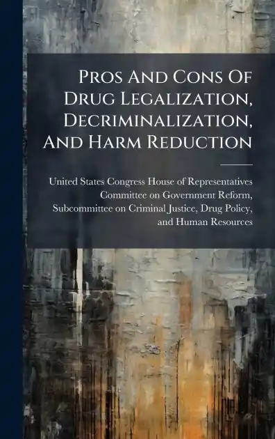 Pros And Cons Of Drug Legalization, Decriminalization, And Harm Reduction Don’t Miss Out