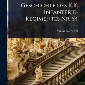 Last Chance Geschichte des K.K. Infanterie-Regimentes Nr. 54