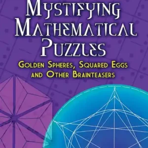 Mystifying Mathematical Puzzles: Golden Spheres, Squared Eggs and Other Brainteasers Price Drop