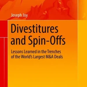 Divestitures and Spin-Offs: Lessons Learned in the Trenches of the World's Largest M&A Deals Free Delivery