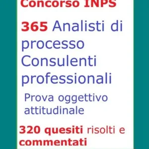 Concorso INPS: guida alla prova oggettiva attitudinale: 320 test risolti e commentati di carattere psicoattitudinale, logica, competenze linguistiche Today Only