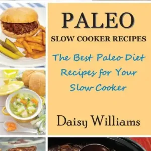 Deal Paleo Slow Cooker Recipes: The Best Paleo Diet Recipes for Your Slow Cooker
