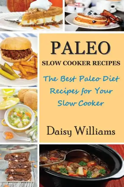 Deal Paleo Slow Cooker Recipes: The Best Paleo Diet Recipes for Your Slow Cooker