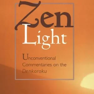 Zen Light: Unconventional Commentaries on the Denkoroku Hot Deal