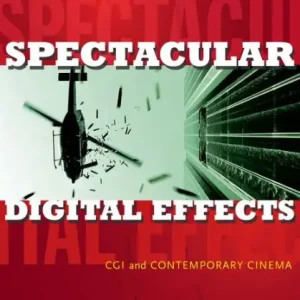 Exclusive Offer Spectacular Digital Effects: CGI and Contemporary Cinema